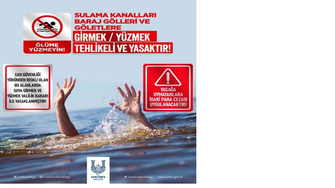SULAMA KANALLARI, BARAJ GÖLLERİ ve GÖLETLERDE YÜZMEK YASAK ve TEHLİKELİDİR..!